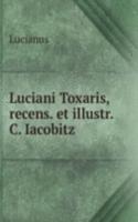 Luciani Toxaris, recens. et illustr. C. Iacobitz