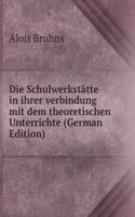 Die Schulwerkstatte in ihrer verbindung mit dem theoretischen Unterrichte (German Edition)