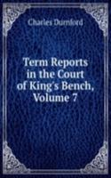 Term Reports in the Court of King's Bench, Volume 7