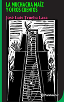 Muchacha Maíz Y Otros Cuentos / The Corn Girl and Other Stories