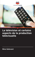 télévision et certains aspects de la production télévisuelle