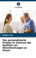 Das personalisierte Projekt im Zentrum der Qualität von Dienstleistungen zu Hause