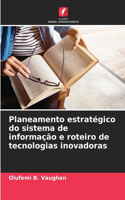 Planeamento estratégico do sistema de informação e roteiro de tecnologias inovadoras