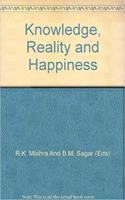 Knowledge, Reality and Happiness -