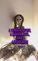 A Vengeful Spirit, A Magical Soul and, A Death Wish