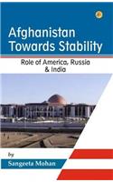 Afghanistan Towards Stability: Role of America, Russia & India