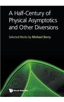 Half-Century of Physical Asymptotics and Other Diversions, A: Selected Works by Michael Berry