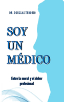 Soy Un Médico: Entre la moral y el deber profesional