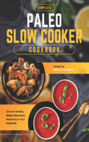 Complete Paleo Slow Cooker Cookbook
