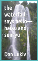 The waterfall says hello-haiku and senryu