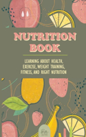 Nutrition Book: Learning About Health, Exercise, Weight Training, Fitness, And Right Nutrition: Roots Vitamins