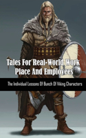 Tales For Real-World Work Place And Employees: The Individual Lessons Of Bunch Of Viking Characters: Concepts And Strategies For Achieving Success In The Real World