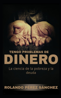 Tengo problemas de DINERO: La ciencia de la pobreza y la deuda