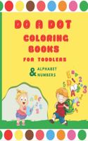 Do a Dot Coloring Books for Toddlers: Alphabet and Numbers, Paint Daubers Marker Art Creative Kids Activity Book, For Toddler, Preschoolers, Kindergarten, Girls, and Boys, Ages 1-2,2-4, 