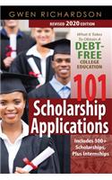 101 Scholarship Applications (Revised 2020 Edition): What It Takes to Obtain a Debt-Free College Education