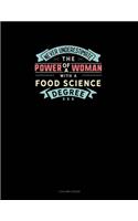 Never Underestimate The Power Of A Woman With A Food Science Degree: 3 Column Ledger