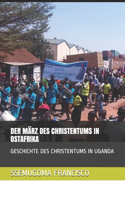 Der März Des Christentums in Ostafrika: Geschichte Des Christentums in Uganda