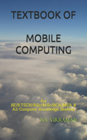 Textbook of Mobile Computing: For BE/B.TECH/B.Sc/M.Sc/BCA/MCA & All Computer Knowledge Seekers