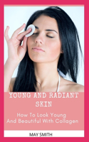 Young and Radiant Skin: How To Look Young And Beautiful With Collagen