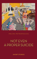 Not Even a Proper Suicide: Short Stories