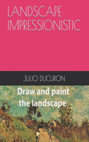 Landscape Impressionistic: Draw and paint the landscape