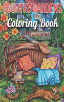 Country Gardens Coloring Book: An Adult Coloring Book Featuring Beautiful Country Gardens and Charming Countryside Scenery for Stress Relief and Relaxation