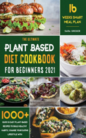 Plant Based Diet Cookbook for Beginners 2021: 1000+ Quick & Easy Plant-Based Recipes To build healthy habits - Change your Eating Lifestyle with 16 weeks Smart Meal plan!