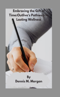 Embracing the Gift of Time: Outlive's Pathway to Lasting Wellness