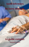Soins Infirmiers en Soins Intensifs - Le Guide Complet: (Le Guide Complet Des Soins Infirmiers)