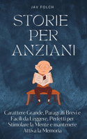 storie per anziani: Carattere grande, paragrafi brevi e facili da leggere, perfetti per stimolare la mente e mantenere attiva la memoria