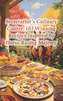 Secretariat's Culinary Canter: 103 Winning Recipes Inspired by Horse Racing Majesty