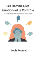 Les Hommes, les émotions et le Contrôle: Un Guide Interactifsur la Gestion de la Colère