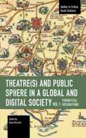Theater(s) and Public Sphere in a Global and Digital Society, Volume 1