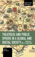Theater(s) and Public Sphere in a Global and Digital Society, Volume 1: Theoretical Explorations(Studies in Critical Social Sciences)