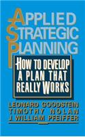 Applied Strategic Planning: How to Develop a Plan That Really Works