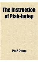 The Instruction of Ptah-Hotep; And, the Instruction of Ke'gemni: The Oldest Books in the World