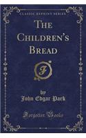 The Children's Bread (Classic Reprint)