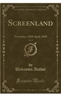 Screenland, Vol. 18: November, 1928-April, 1929 (Classic Reprint): November, 1928-April, 1929 (Classic Reprint)