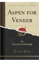 Aspen for Veneer (Classic Reprint)