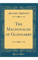 The Macdonalds of Glengarry (Classic Reprint)