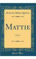 Mattie: A Stray (Classic Reprint)