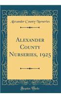 Alexander County Nurseries, 1925 (Classic Reprint)
