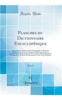 Planches du Dictionnaire Encyclopédique, Vol. 3: Représentant les Édifices les Plus Remarquables de Toutes les Époques Et un Choix de Monuments Relatifs aux M?urs Et Coutumes des Français, d'Après les Documents les Plus Authentiques; Monuments du 1