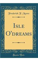 Isle O'dreams (Classic Reprint)