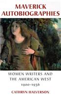 Maverick Autobiographies: Women Writers and the American West, 1900-1936