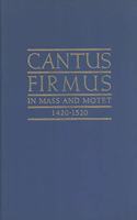 Cantus Firmus in Mass and Motet, 1420-1520