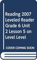 Reading 2007 Leveled Reader Grade 6 Unit 2 Lesson 5 on Level Level
