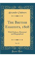 The British Essayists, 1808, Vol. 22: With Prefaces, Historical and Biographical (Classic Reprint)