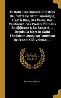 Histoire Des Hommes Illustres De L'ordre De Saint Dominique, C'est À Dire, Des Papes, Des Cardinaux, Des Prélats Éminens En S[c]ience & En Sainteté, ... Depuis La Mort Du Saint Fondateur, Jusqu'au Pontificat De Benoît Xiii, Volume 1...