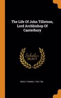 Life Of John Tillotson, Lord Archbishop Of Canterbury